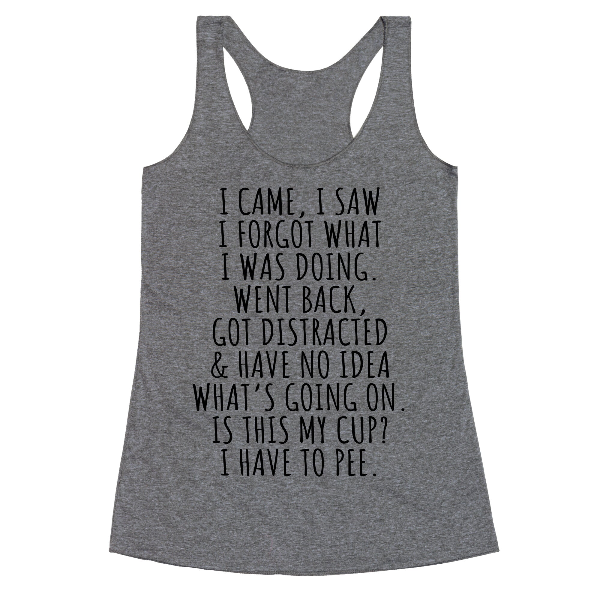I Came I Saw I Forgot What I Was Doing Racerback Tank